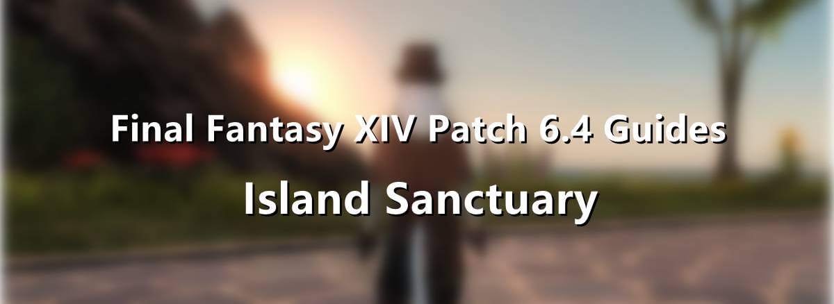 final-fantasy-xiv-patch-6-4-guides-of-island-sanctuary